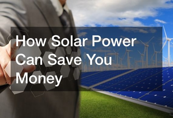 How Solar Power Can Save You Money