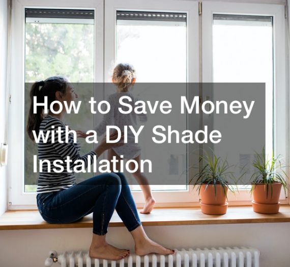 How to Save Money with a DIY Shade Installation