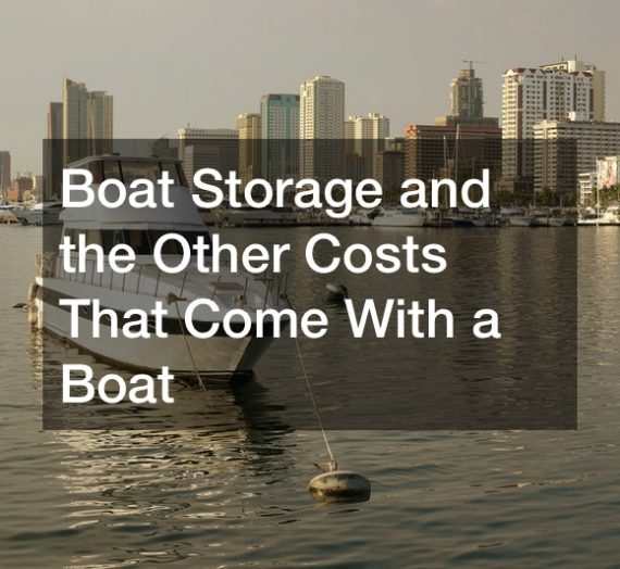 Boat Storage and the Other Costs The Come With a Boat