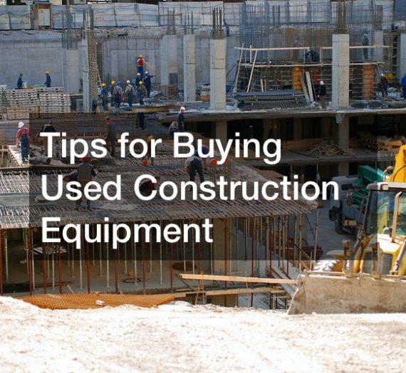 Tips for Buying Used Construction Equipment