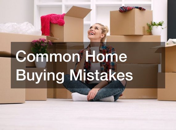 Common Home Buying Mistakes