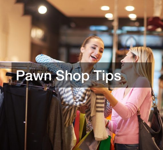 Pawn Shop Tips