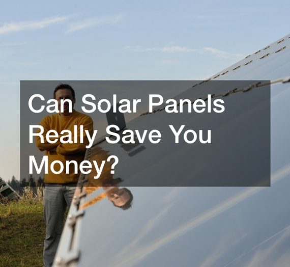 Can Solar Panels Really Save You Money?