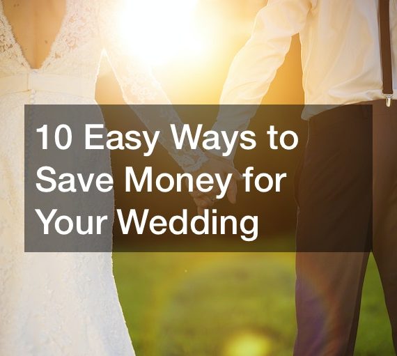 10 Easy Ways to Save Money for Your Wedding