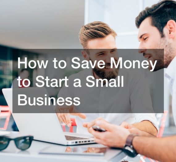 How to Save Money to Start a Small Business