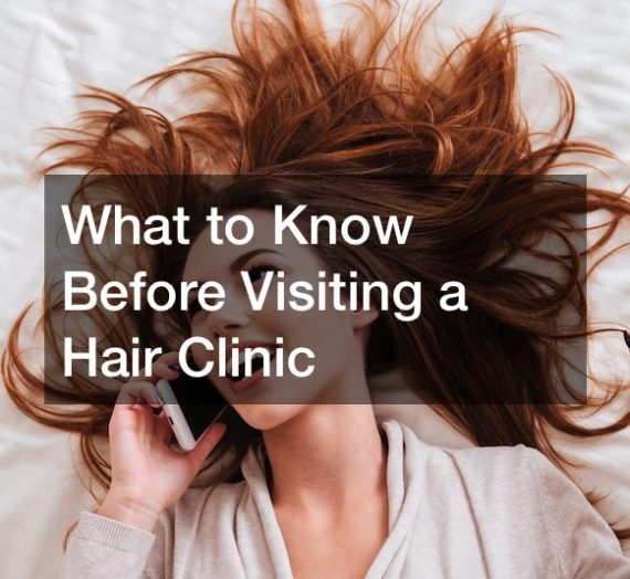 What to Know Before Visiting a Hair Clinic