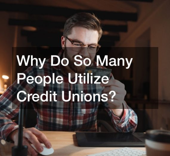 Why Do So Many People Utilize Credit Unions?