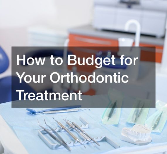 How to Budget for Your Orthodontic Treatment