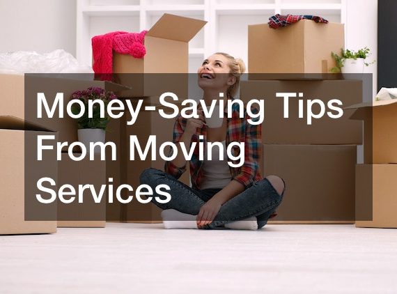 Money-Saving Tips From Moving Services