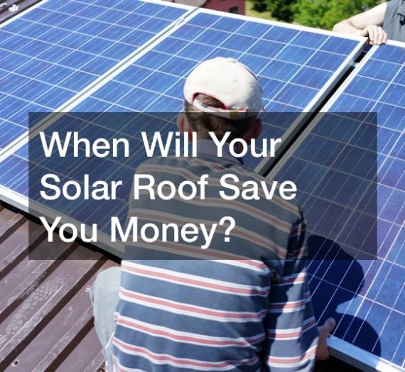 When Will Your Solar Roof Save You Money?