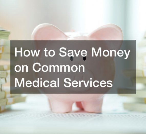 How to Save Money on Common Medical Services