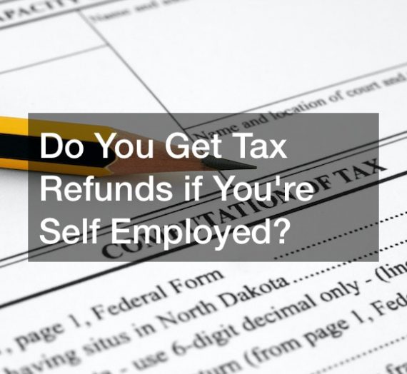 Do You Get Tax Refunds if You’re Self Employed?