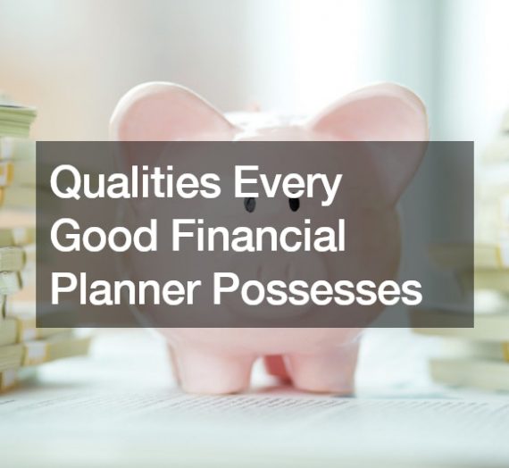 Qualities Every Good Financial Planner Possesses
