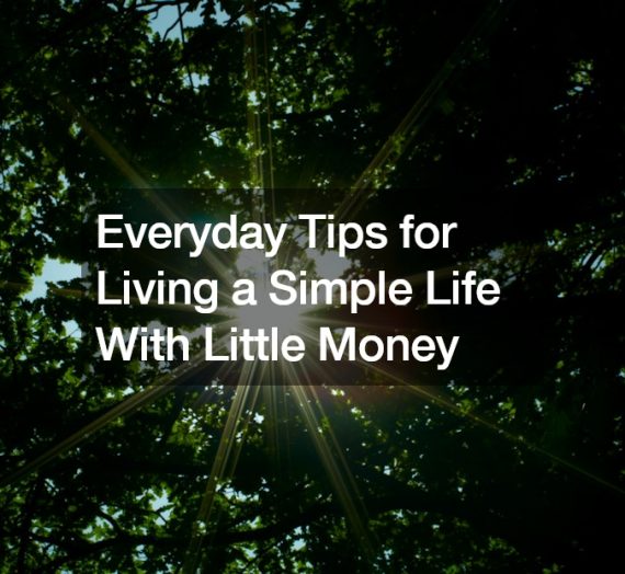 Everyday Tips for Living a Simple Life With Little Money