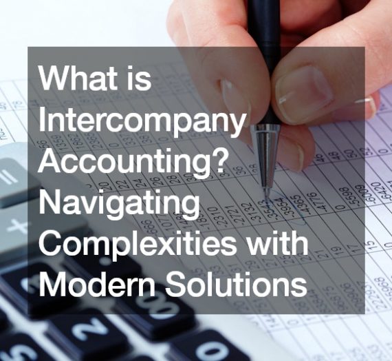 What is Intercompany Accounting? Navigating Complexities with Modern Solutions
