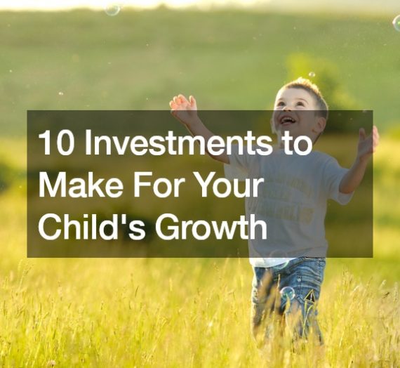 10 Investments to Make For Your Childs Growth