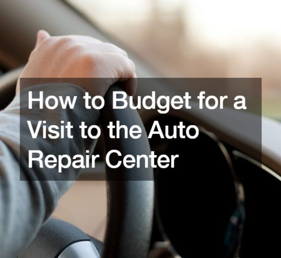 How to Budget for a Visit to the Auto Repair Center