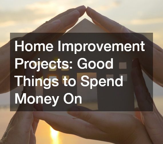 Home Improvement Projects  Good Things to Spend Money On