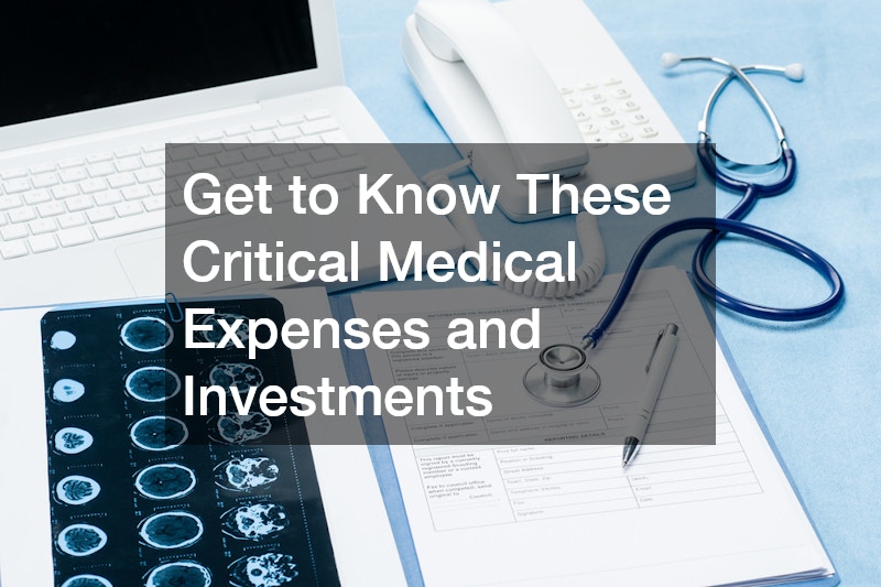 Get to Know These Critical Medical Expenses and Investments