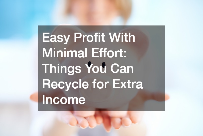 Easy Profit With Minimal Effort  Things You Can Recycle for Extra Income